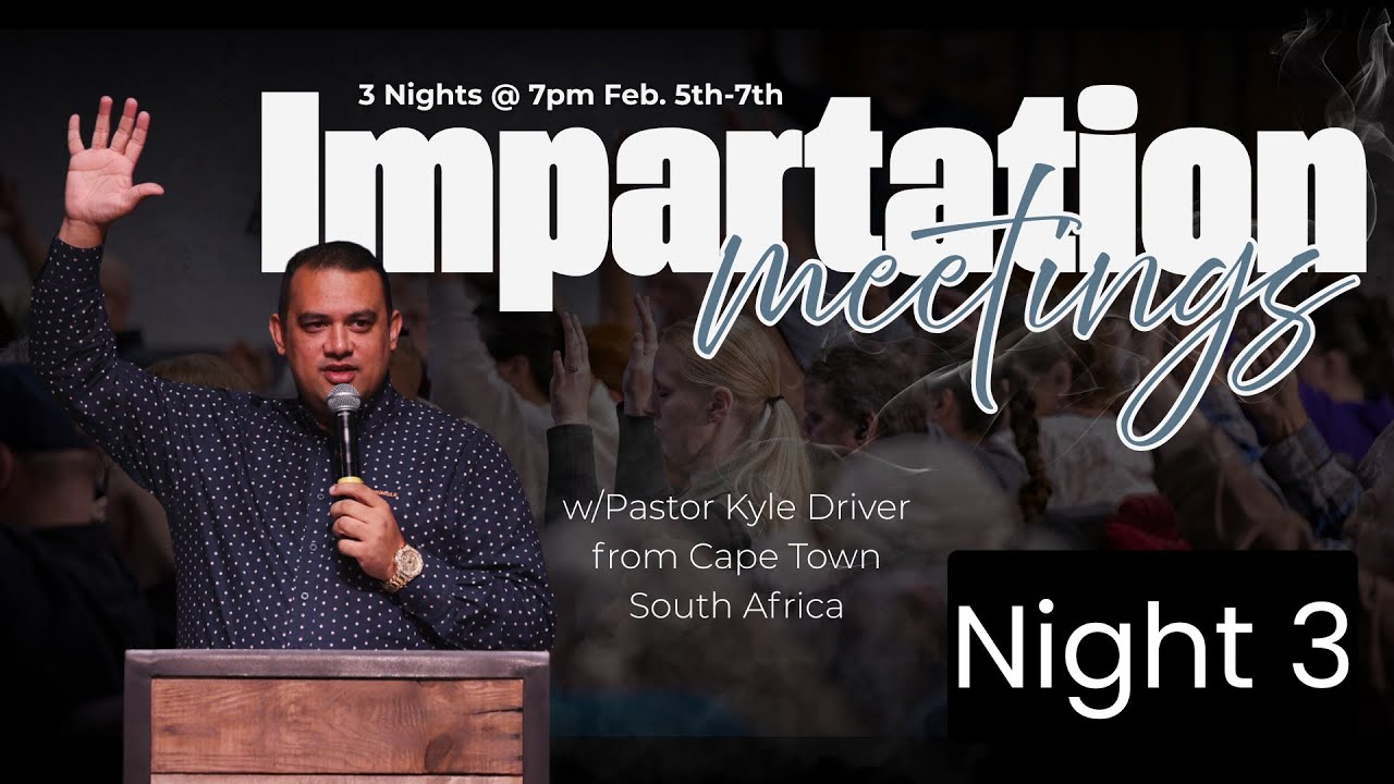 Impartation Meetings w/ Pastor Kyle Driver from Cape Town South Africa | Night 3 | The River Church