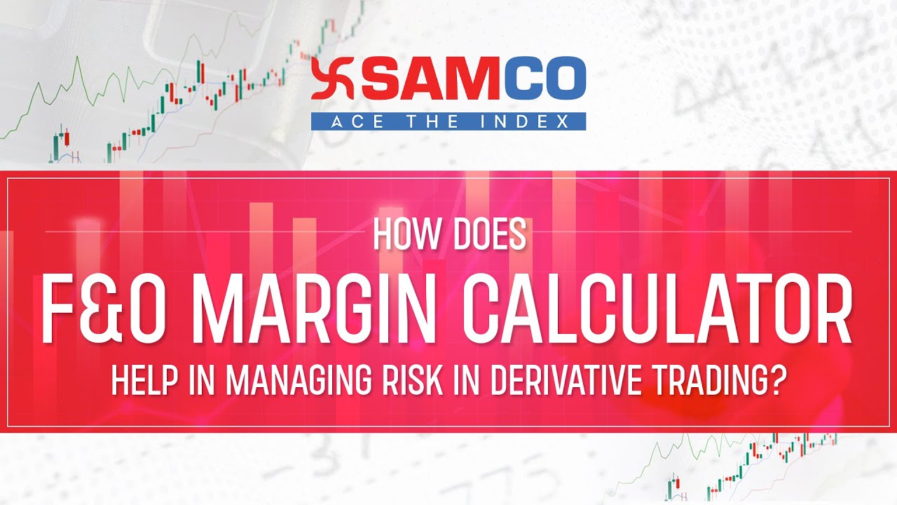 How Does F&O Margin Calculator Help in Managing Risk - Samco