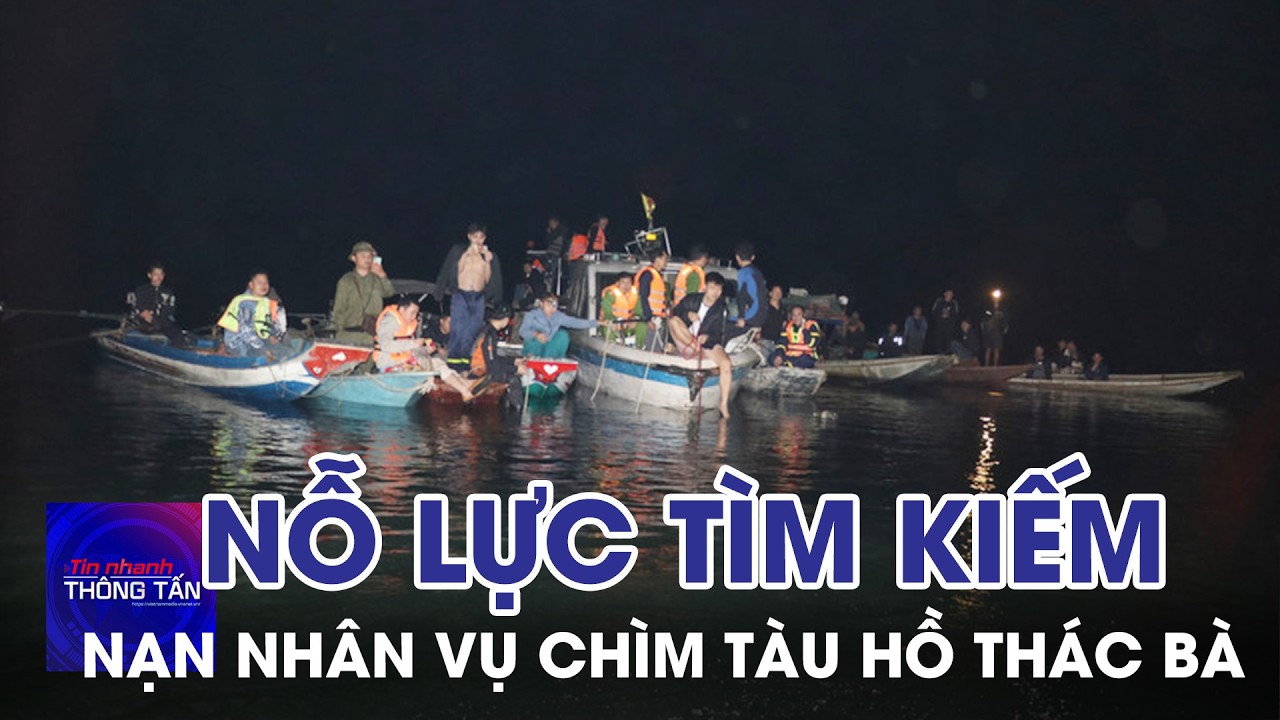 Nỗ lực tìm kiếm nạn nhân mất tích trong vụ chìm tàu ở hồ Thác Bà  | Tin nhanh Thông tấn
