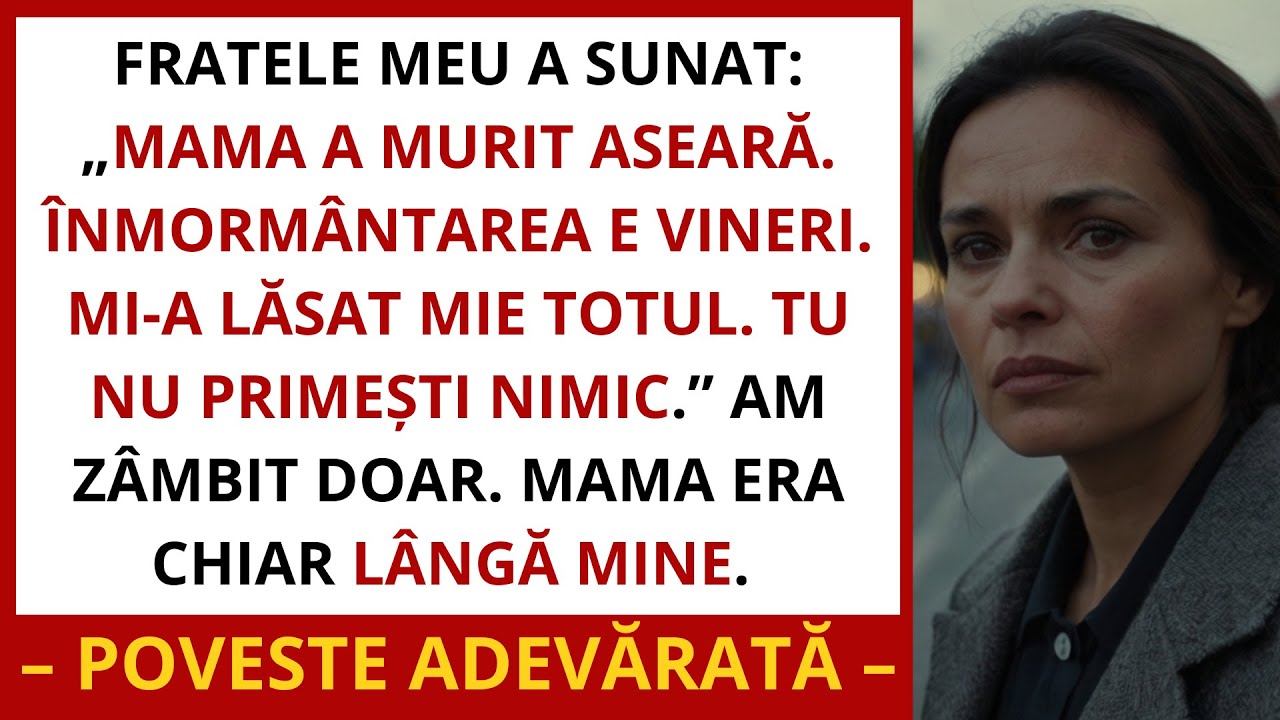 Fratele meu m-a sunat: Mama a murit aseară. Am moștenit totul. Tu nu primești nimic.
