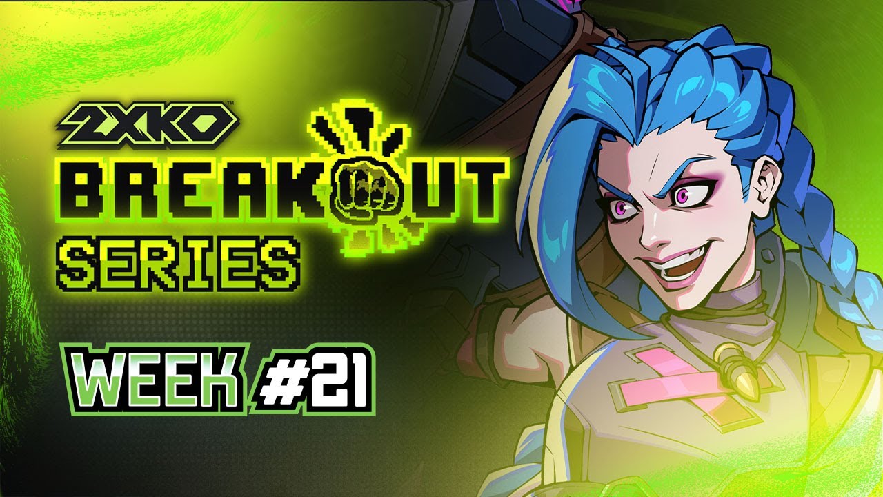 Breakout Series: 2XKO Week #21