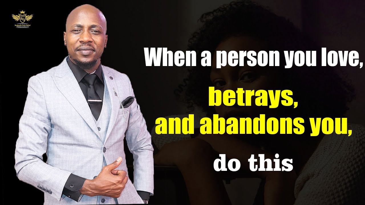 WHEN A PERSON YOU LOVE, BETRAYS, AND ABANDONS YOU, DO THIS