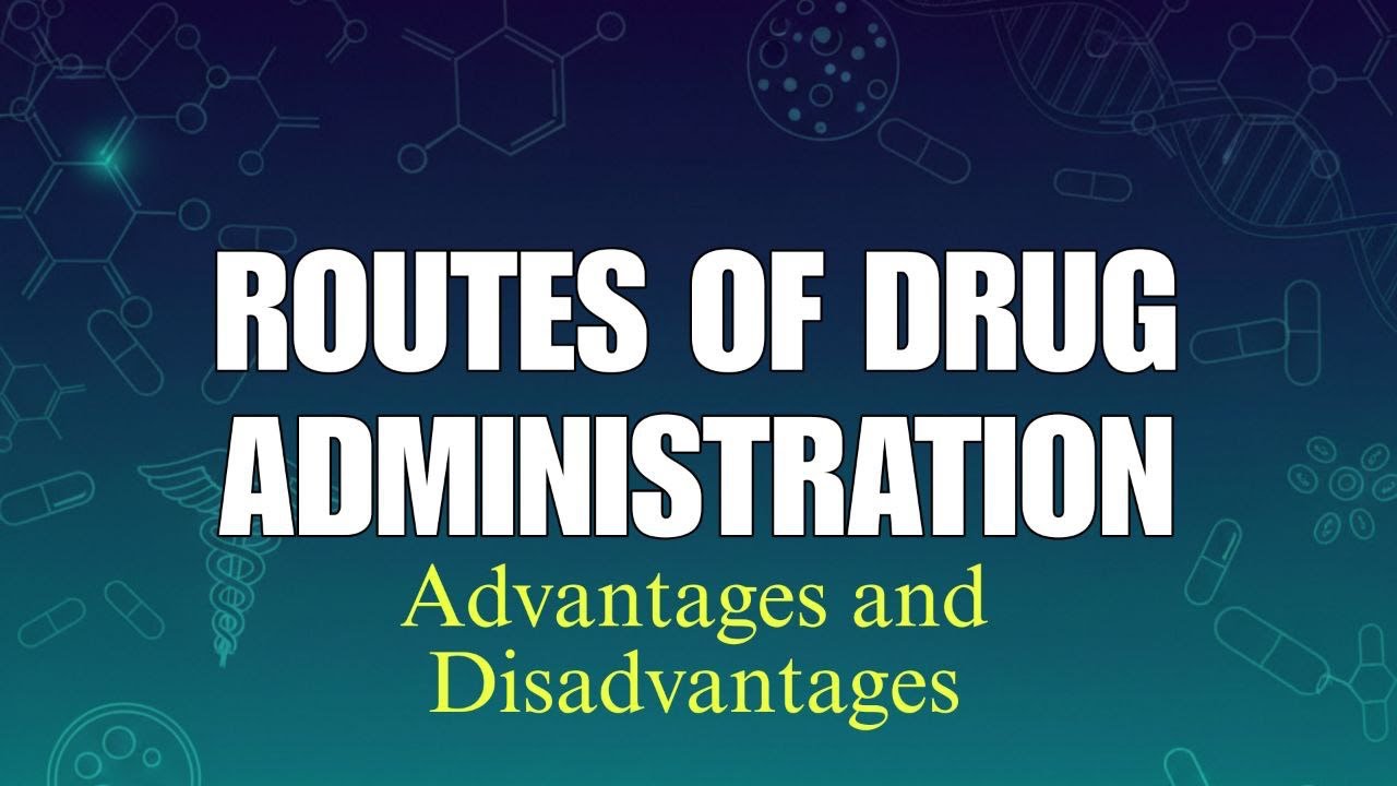 Route of Administration (Advantage and Disadvantages)