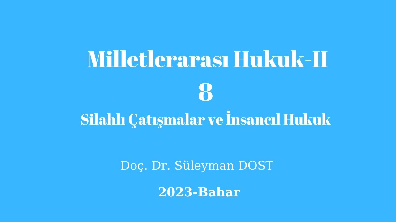 Milletlerarası Hukuk-II-8-Silahlı Çatışmalar ve İnsancıl Hukuk-2023