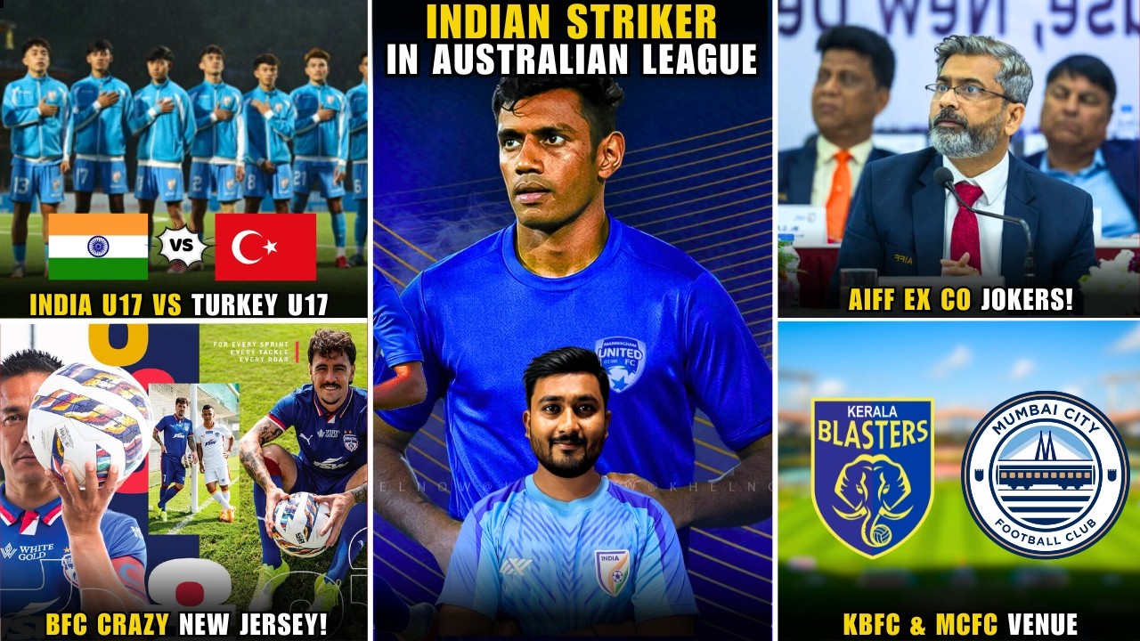 Indian Striker signed by Australian Club|Ind u17 vs Turkey u17|AIFF Ex co 🤡|BFC new jersey out!