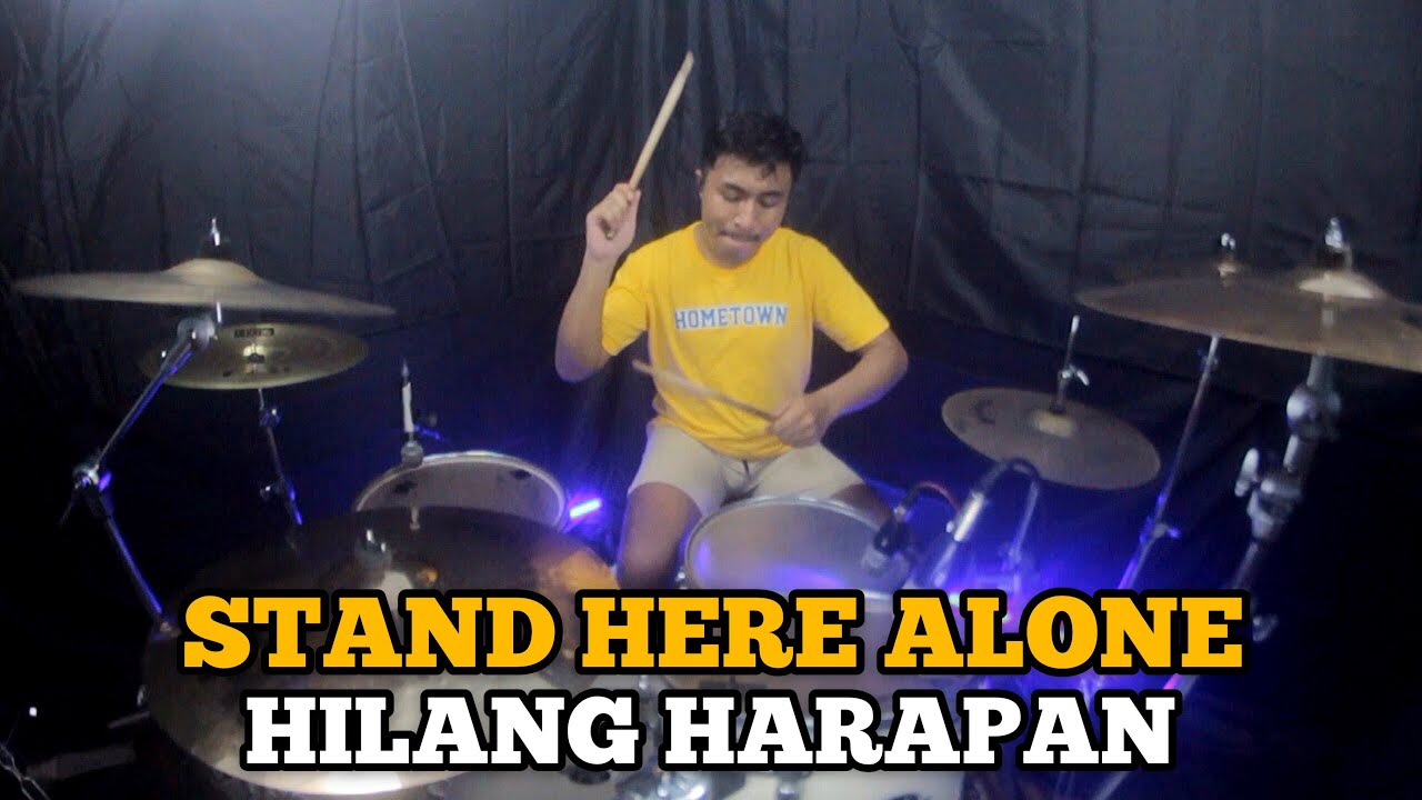 Stand Here Alone - Hilang Harapan II Drum Cover