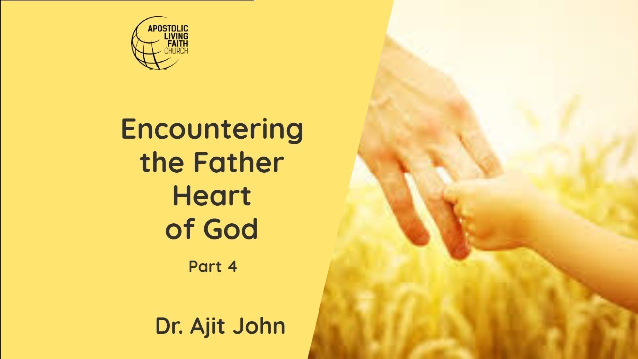 Encountering The Father Heart Of God | Part 4 |  Pr.Ajit John ( Senior Pastor )