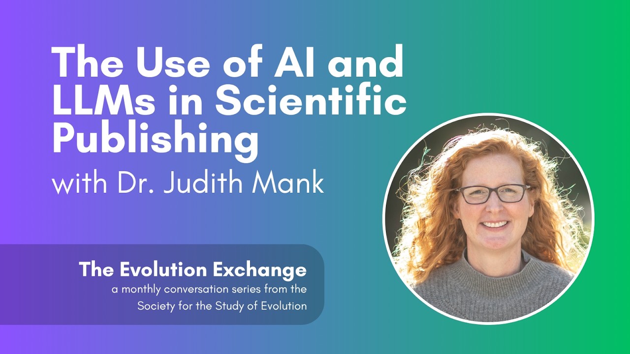 The Evolution Exchange - The Use of AI and LLMs in Scientific Publishing with Dr. Judith Mank