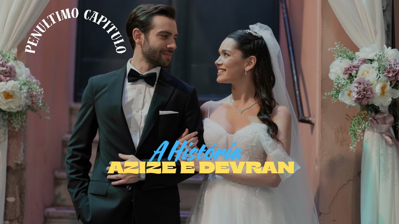 A HISTÓRIA DE AZIZE E DEVRAN [PARTE 70] PENÚLTIMO CAPITULO