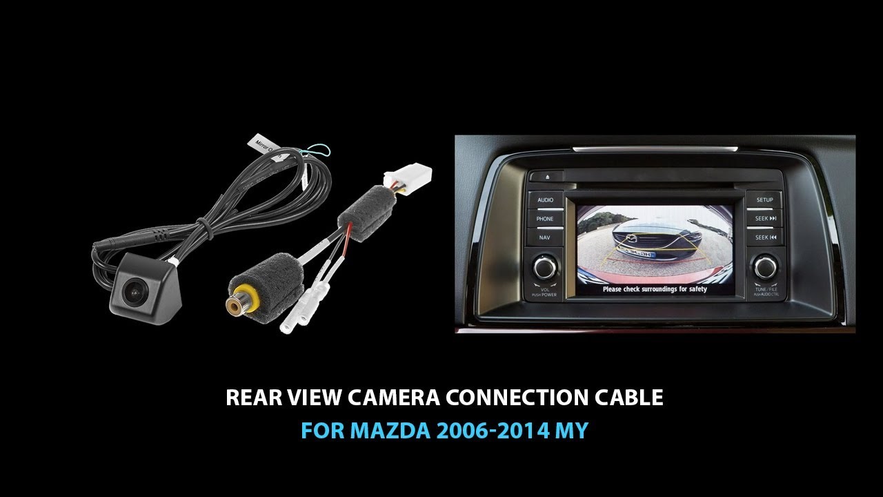 Подключение камеры заднего вида к автомобилям Mazda 2, 3, 5, 6, CX-5, CX-7 и CX-9 2006-2014 годов...
