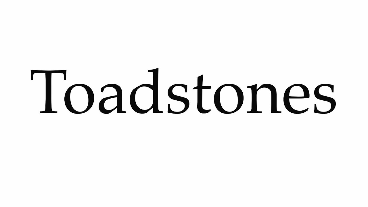 How to Pronounce Toadstones
