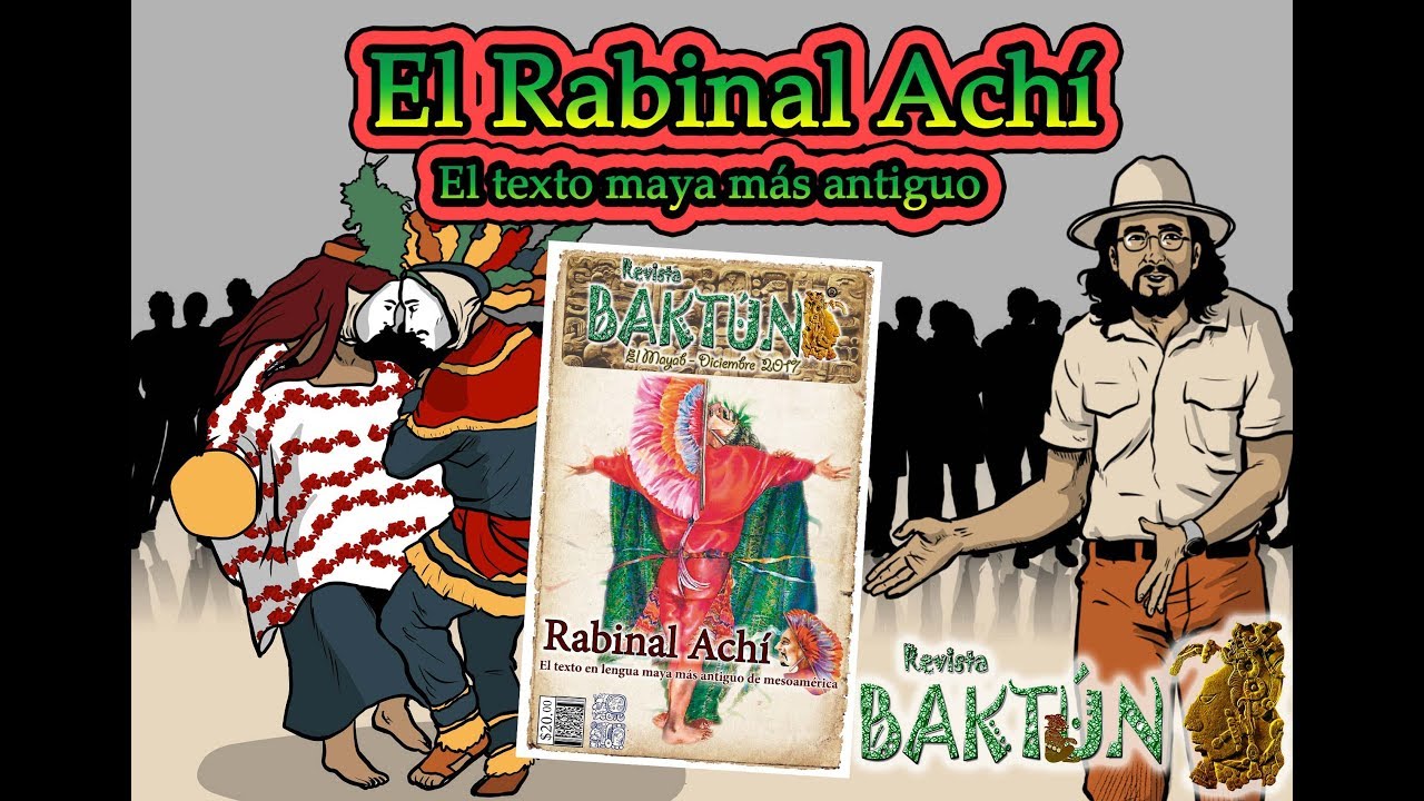 El Rabinal Achí - El texto en lengua maya más antiguo de Mesoamérica