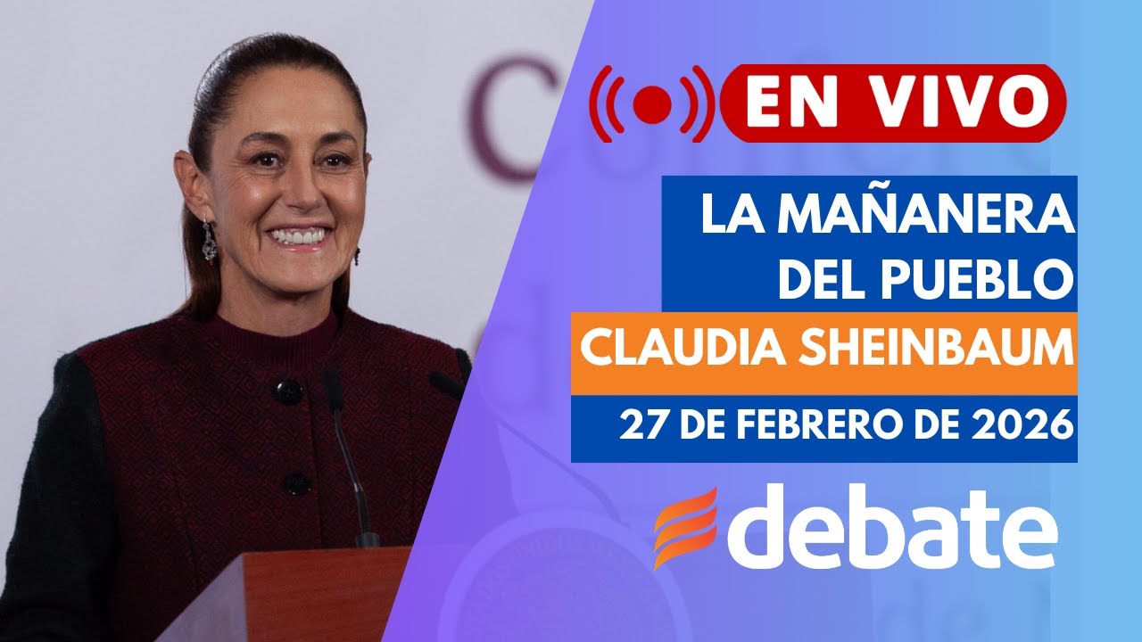 Mañanera de Claudia Sheinbaum, 27 de febrero de 2026 | EN VIVO
