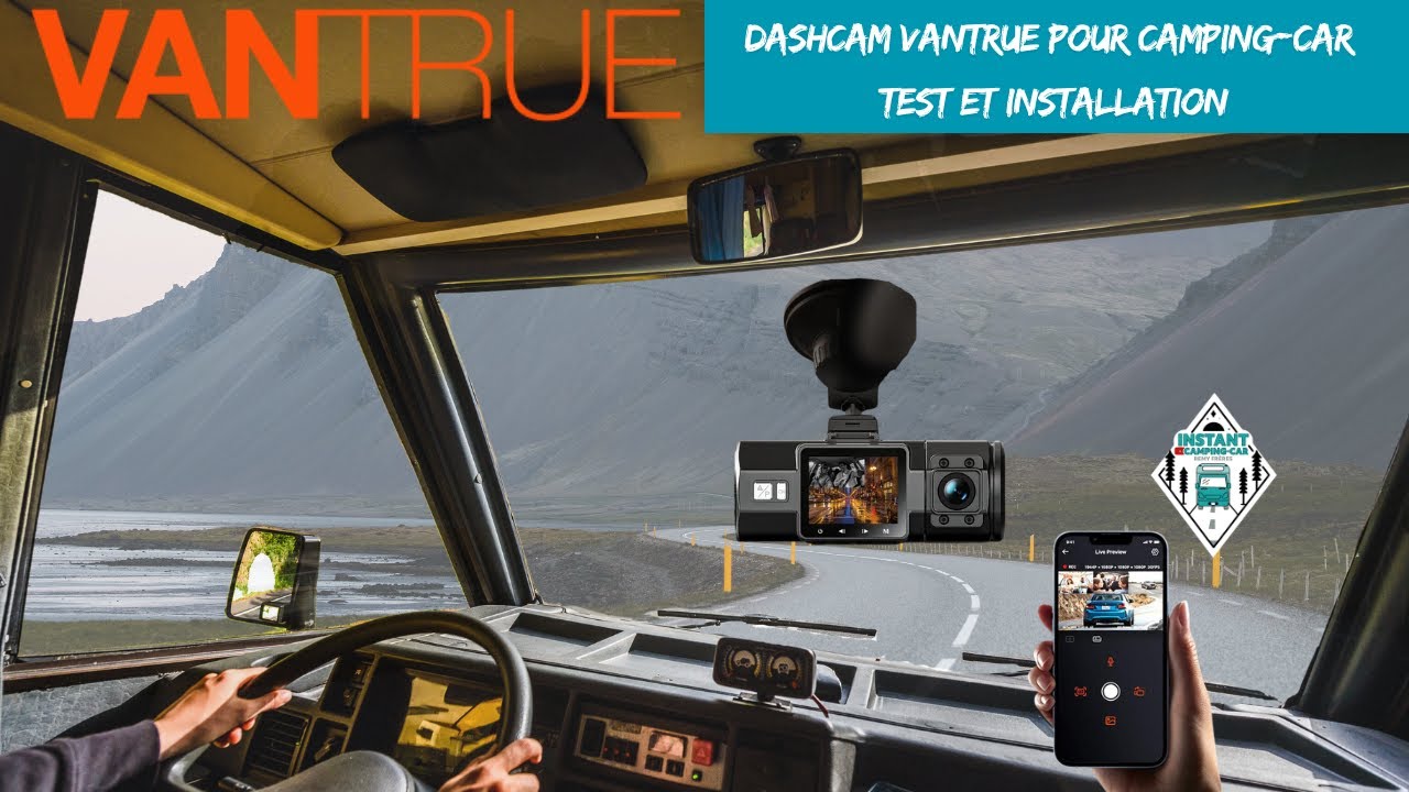 SÉCURITÉ Camping car - Van - Fourgon : Test et avis sur les DASHCAM VANTRUE *Instant Camping-Car*