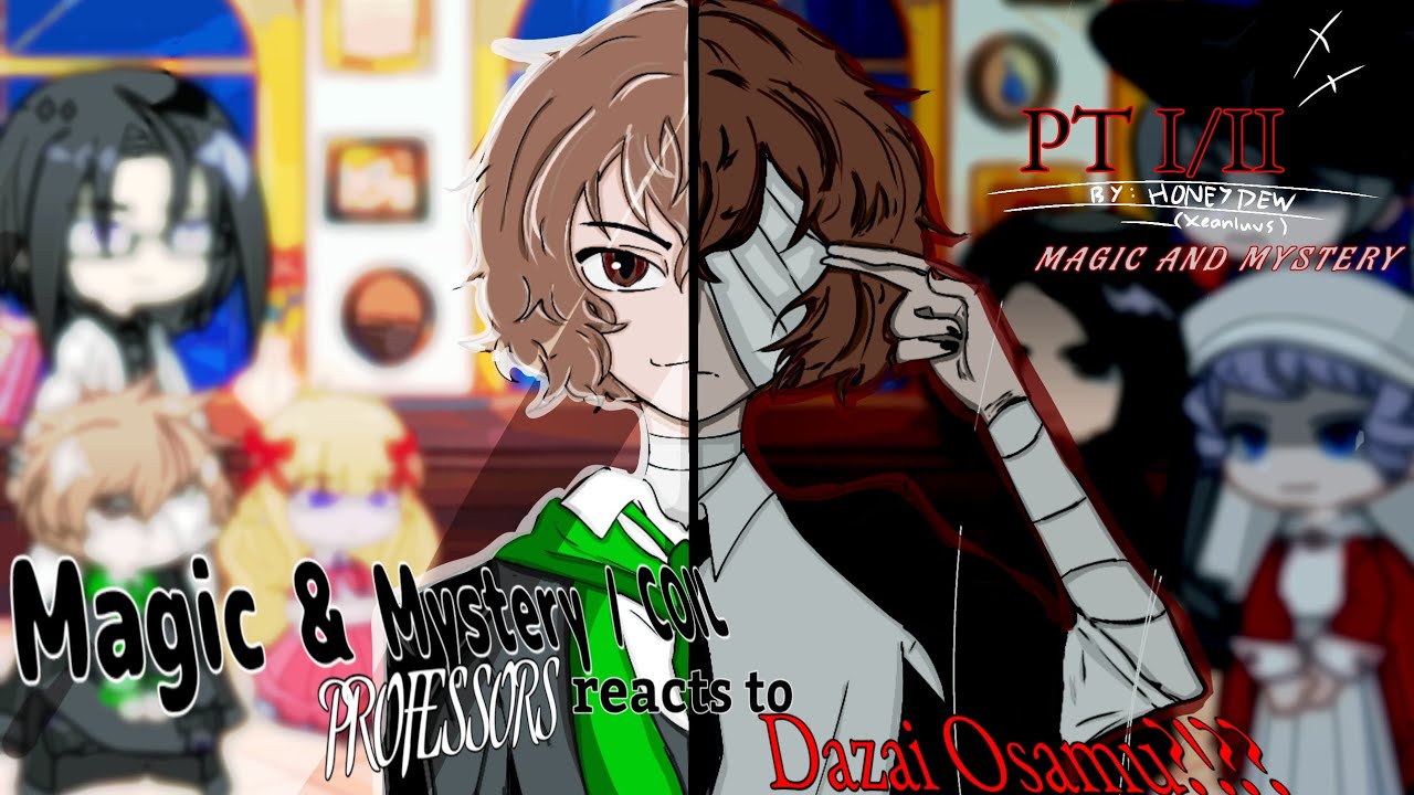 MAGIC & MYSTERY/COIL PROFESSORS react to DAZAI || Pt 1 - M&M /2 || @xeanluvs || gl2