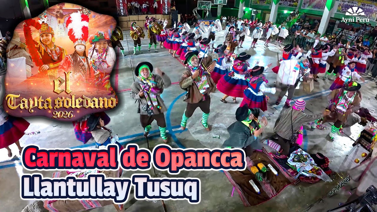 FINAL Carnaval de Opancca - Ayacucho - Llantullay Tusuq / Tayta Soledano 2026 Sangres Peruanas