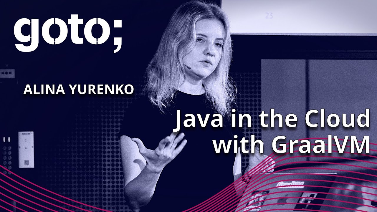 Java in the Cloud with GraalVM &bull; Alina Yurenko &bull; GOTO 2023