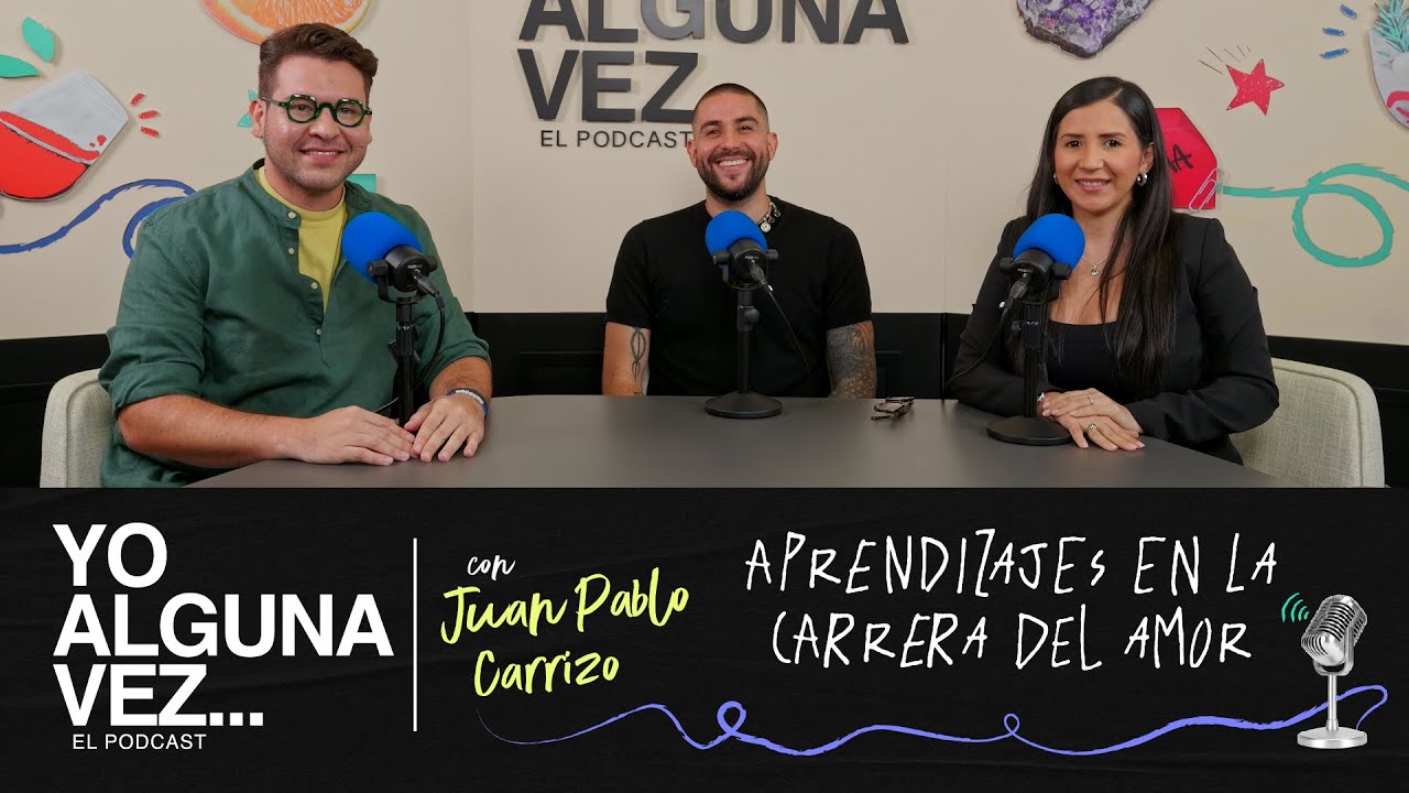 Yo Alguna Vez | Episodio 9 - Aprendizajes en la carrera del amor | con Juan Pablo Carrizo