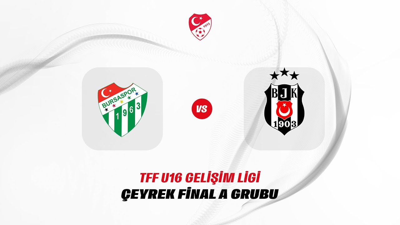 TFF Gelişim Ligi U16 Çeyrek Final Grup Müsabakası | Bursaspor - Beşiktaş