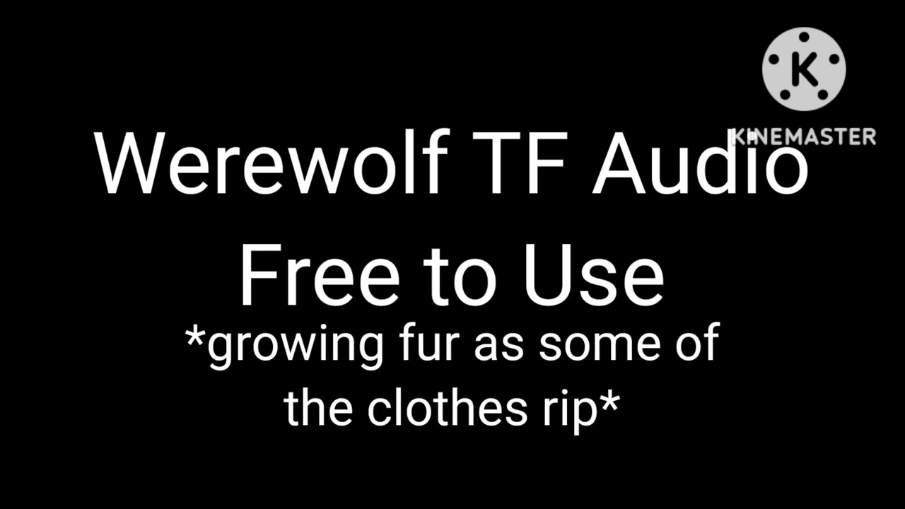 Free to Use Werewolf TF Audio.