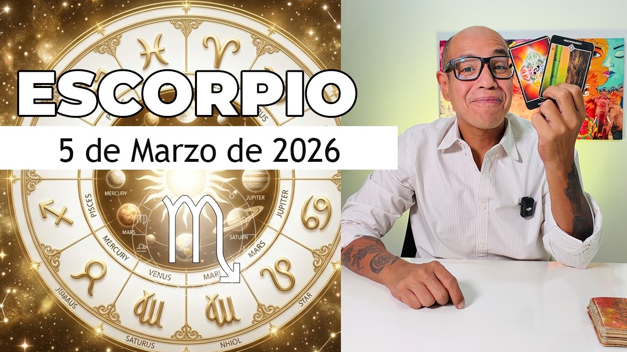 ESCORPIO | Horóscopo de hoy 5 de Marzo 2026