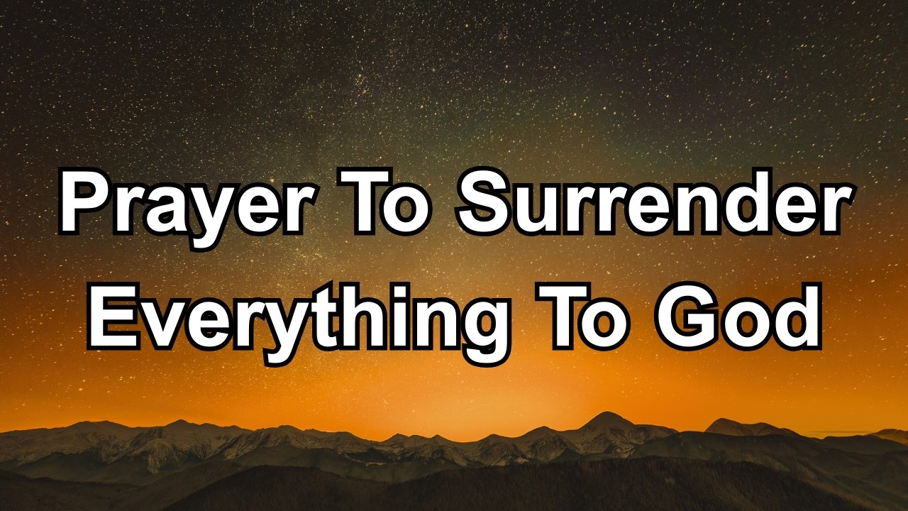 Pray This to Surrender Everything to God Right Now | Powerful Night Prayer