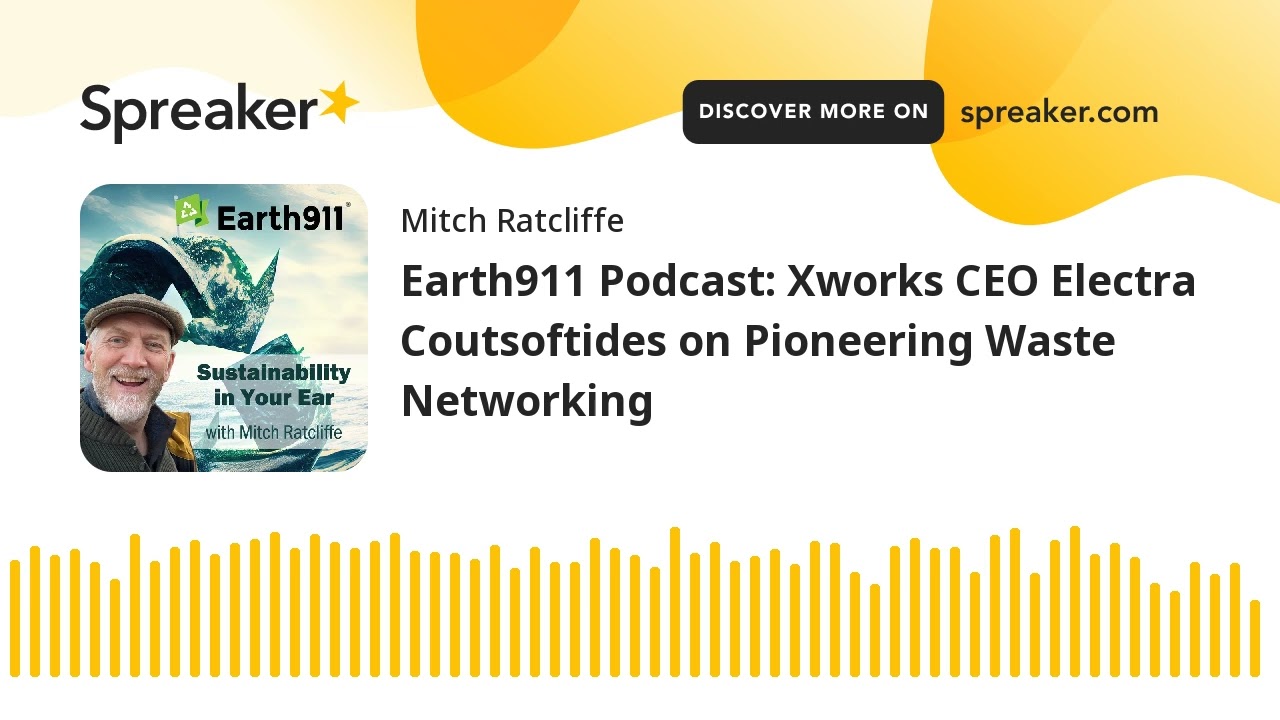 Earth911 Podcast: Xworks CEO Electra Coutsoftides on Pioneering Waste Networking