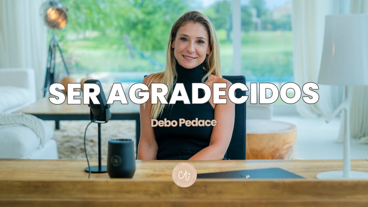 El ser agradecido: ¿cómo nos beneficia en nuestra salud mental? - Lic. Debo Pedace