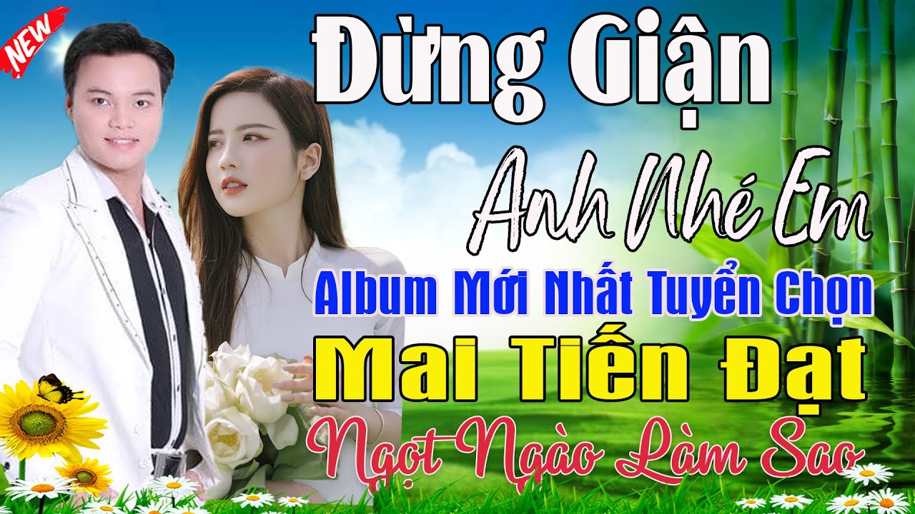 Đừng Giận Anh Nhé Em, Ngỏ Lời, Phụ Tình - Mai Tiến Đạt💞 LK Nhạc Rumba, Mới Xuất Bản, Ngọt Lịm Tim