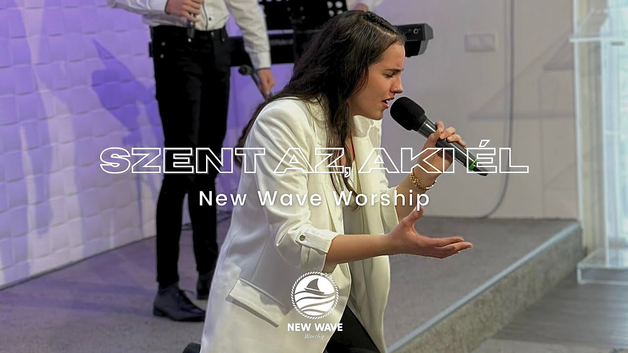 Szent az, Aki él - New Wave Worship