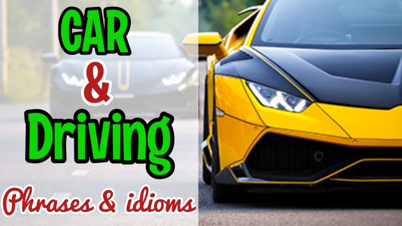 Car and Driving - Useful English Phrases and Idioms in Driving Car