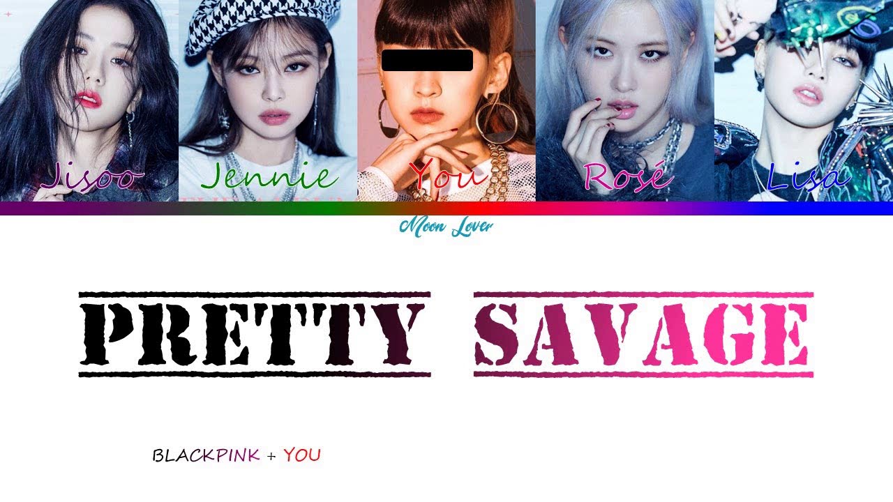 PRETTY SAVAGE - BLACKPINK + YOU {5 members ver.} | (Han/Rom/Eng)