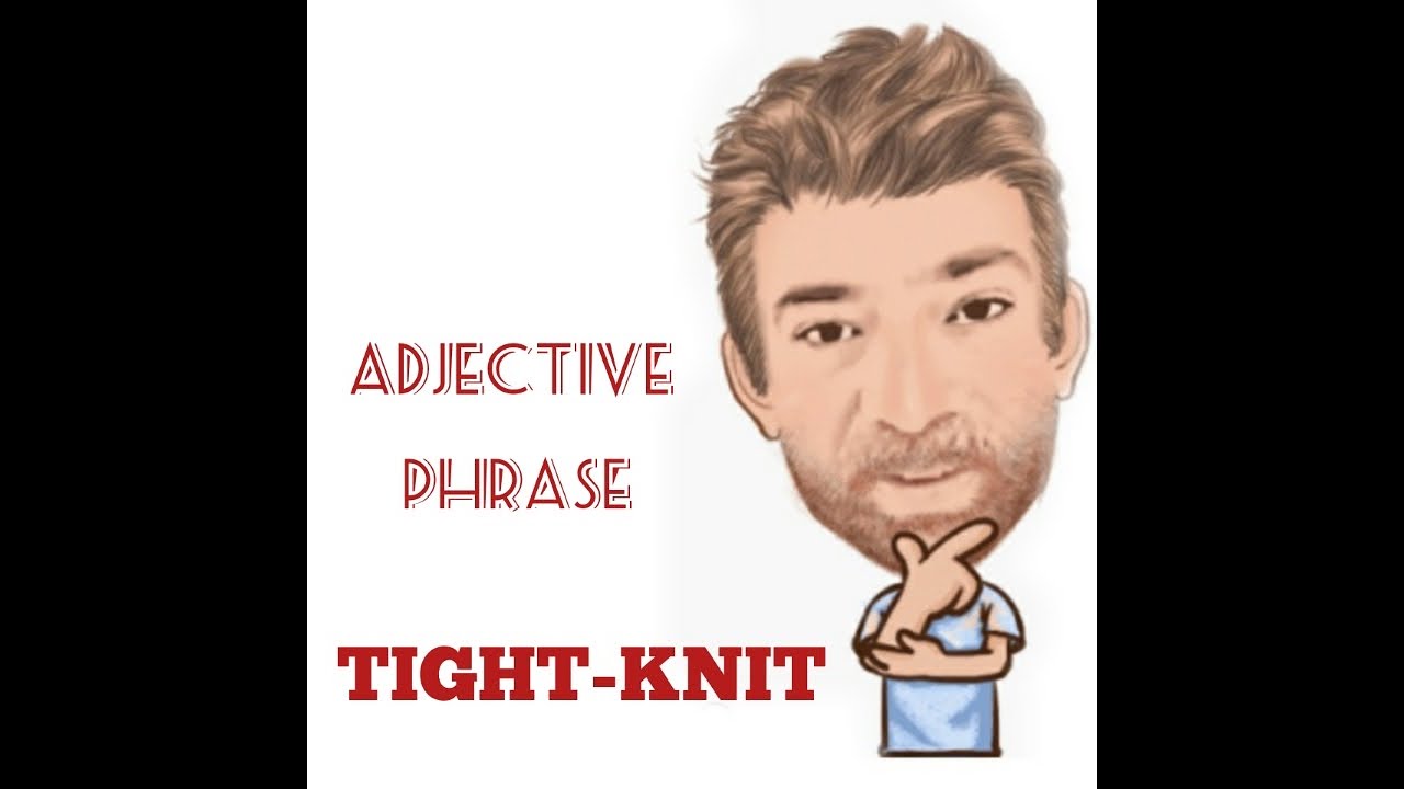 English Tutor Nick P Adjective Phrase (100) Tight-Knit - Origin