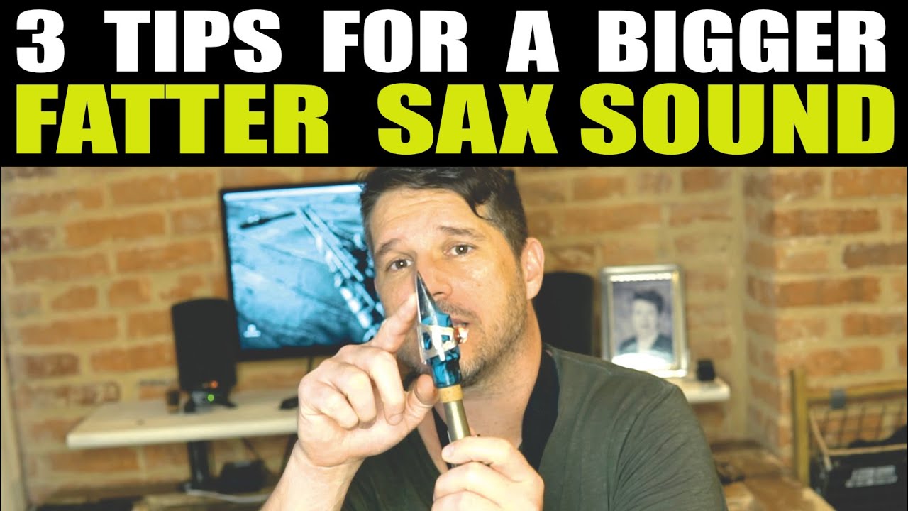 3 TIPS FOR A BIGGER FATTER SAX SOUND