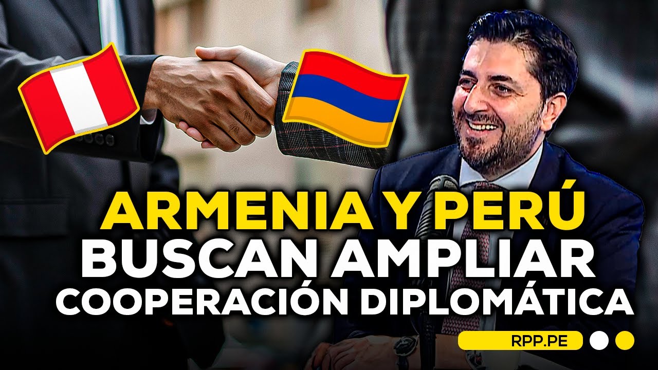 🇦🇲🇵🇪 Armenia y Perú: embajador destaca oportunidades para fortalecer relaciones bilaterales #ADNRPP
