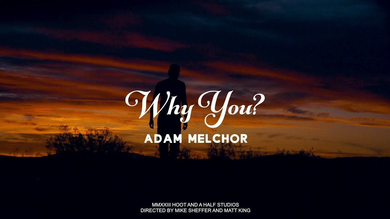 Adam Melchor - Why You? (Official Music Video)