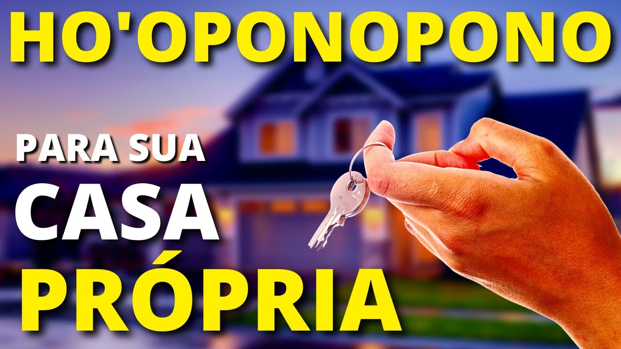 HO'OPONOPONO PARA ATRAIR A CASA PRÓPRIA DOS SEUS SONHOS