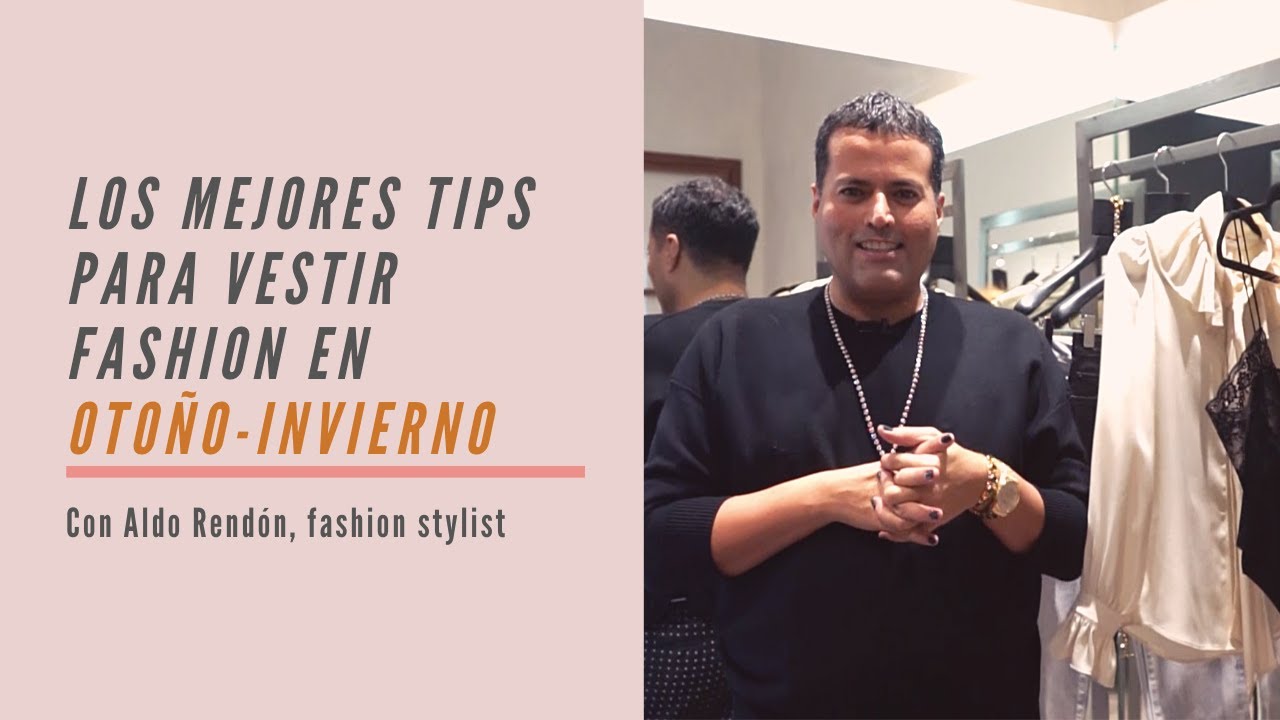 Aldo Rend&oacute;n nos da sus mejores tips para la temporada Oto&ntilde;o-Invierno