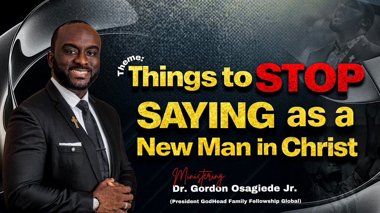 TEN THINGS A NEW MAN SHOULD NOT SAY | Apostle Dr. Gordon Osagiede jr. | New Man in Christ Fellowship