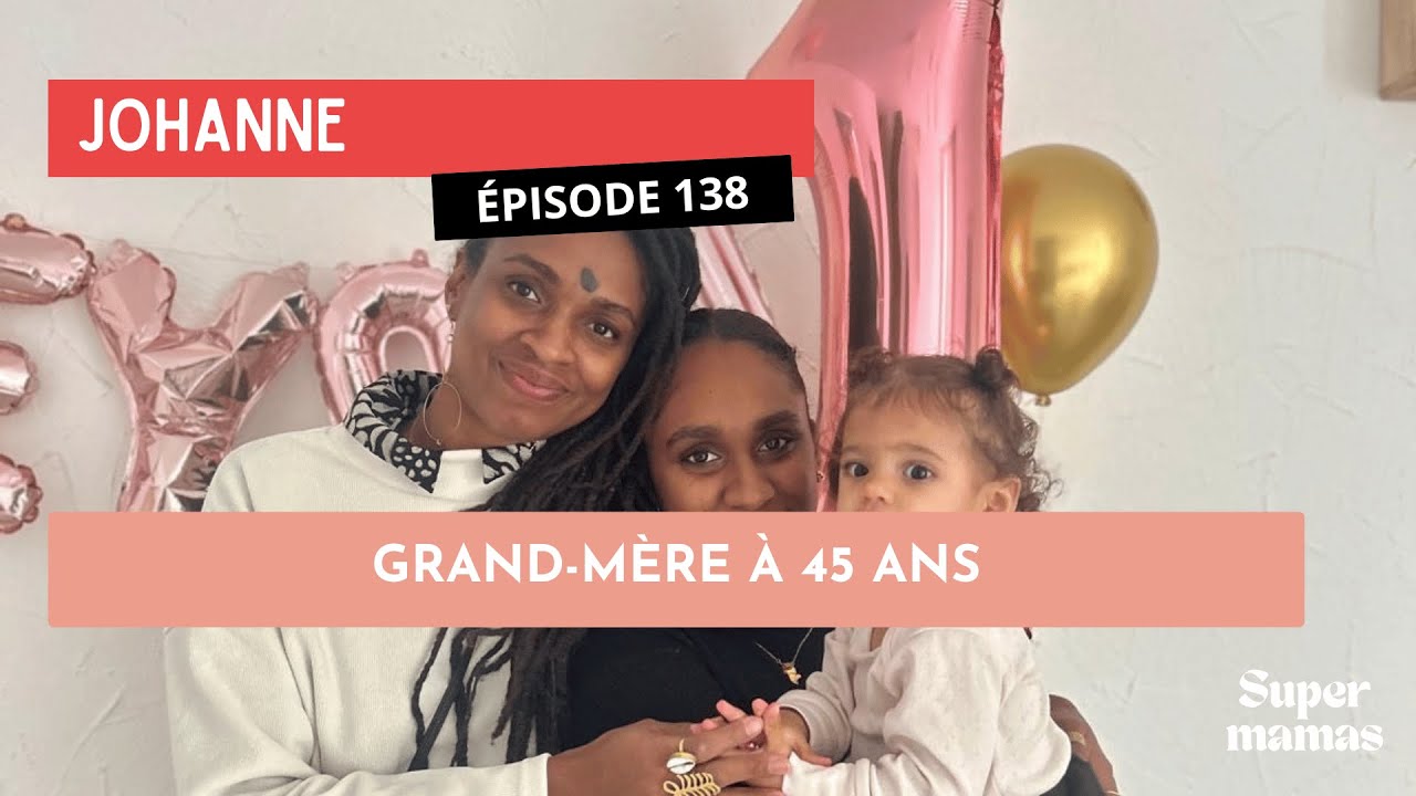 EP138. Johanne • Grand-mère à 45 ans