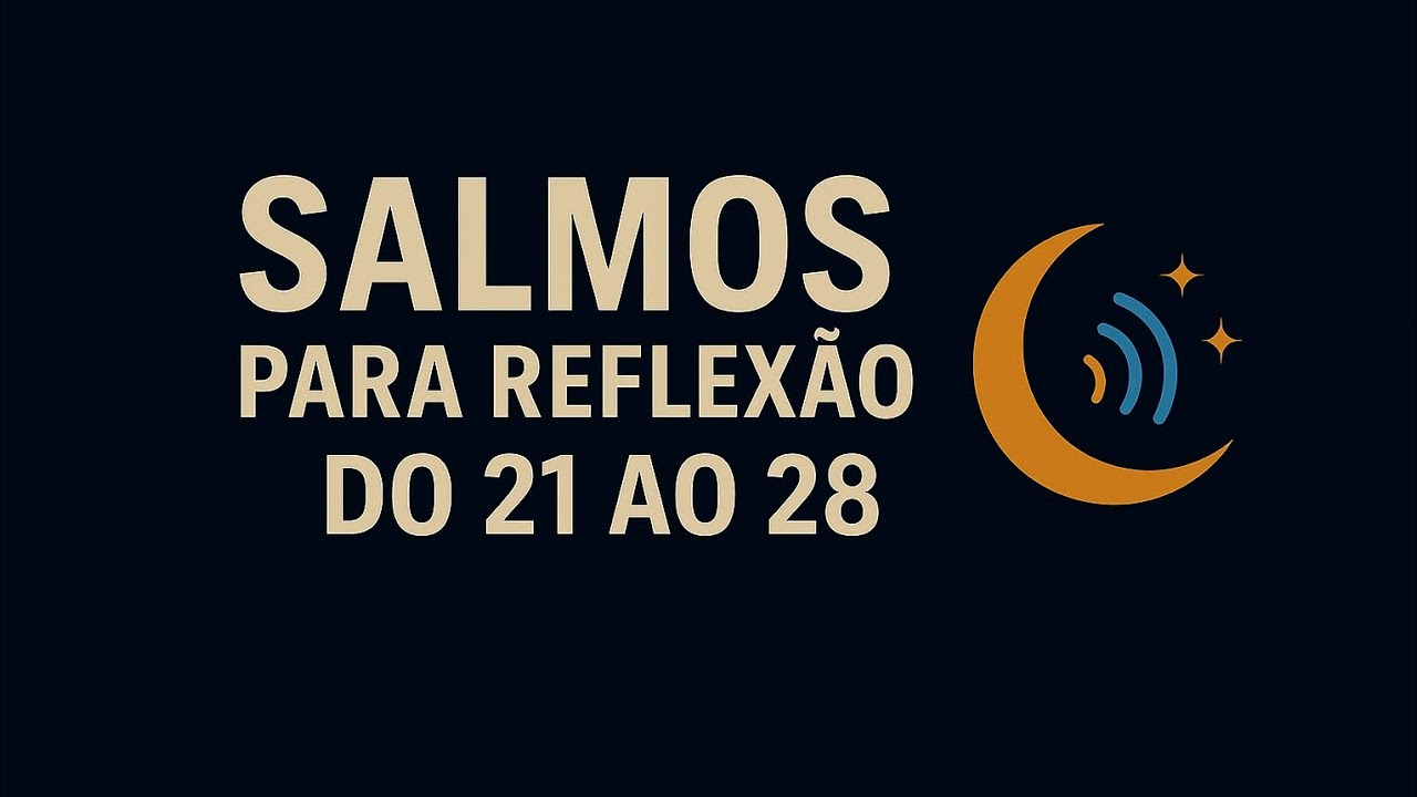 Reflexão e Descanso com os Salmos 21 ao 28”
