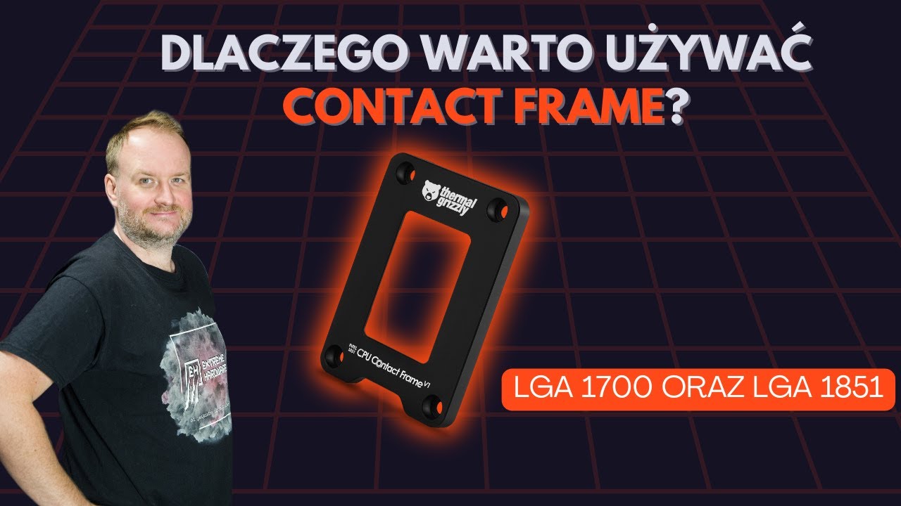 Dlaczego warto używać Contact Frame na LGA 1851 oraz LGA 1700. Om&oacute;wienie tematu oraz przykłady.