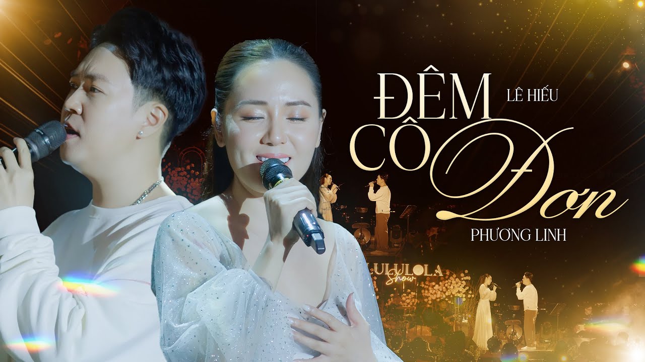 Đ&Ecirc;M C&Ocirc; ĐƠN - PHƯƠNG LINH & L&Ecirc; HIẾU live at #Lululola