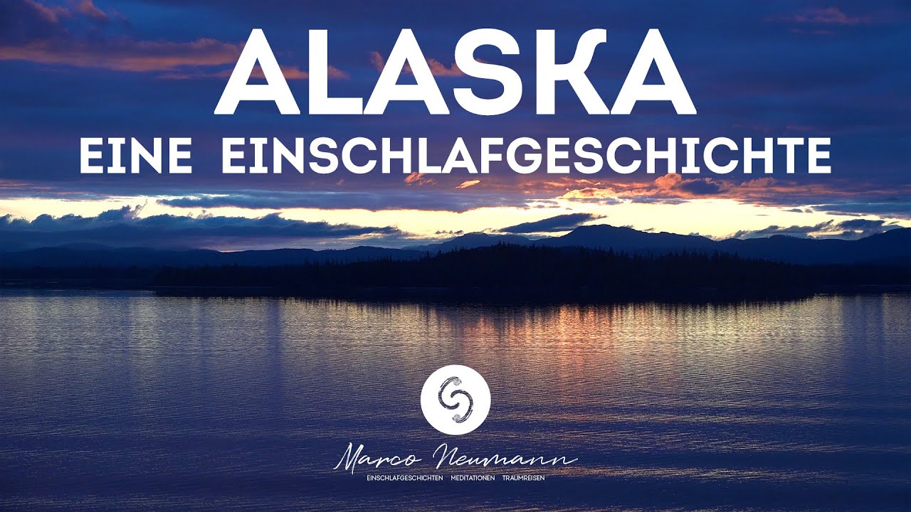 Schnell und Sorgenfrei Einschlafen - Eine wunderschöne Reise nach Alaska (Einschlafgeschichte)