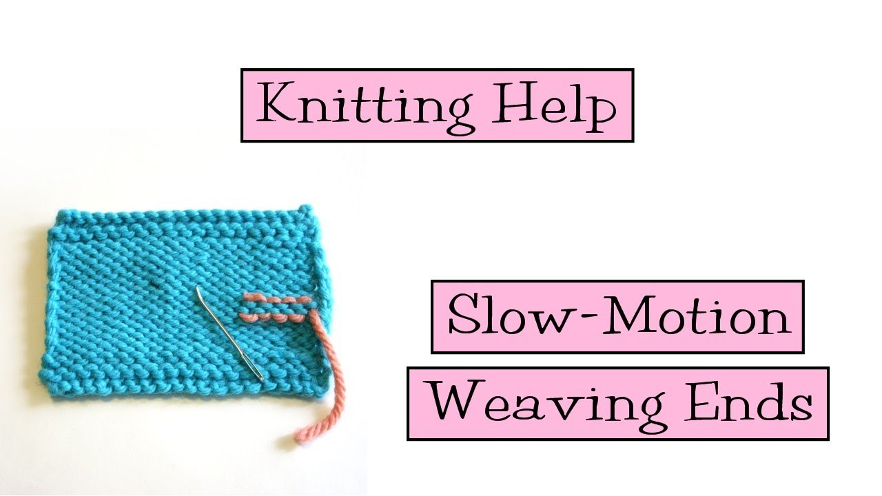 Knitting Help - Slow Motion Weaving Ends