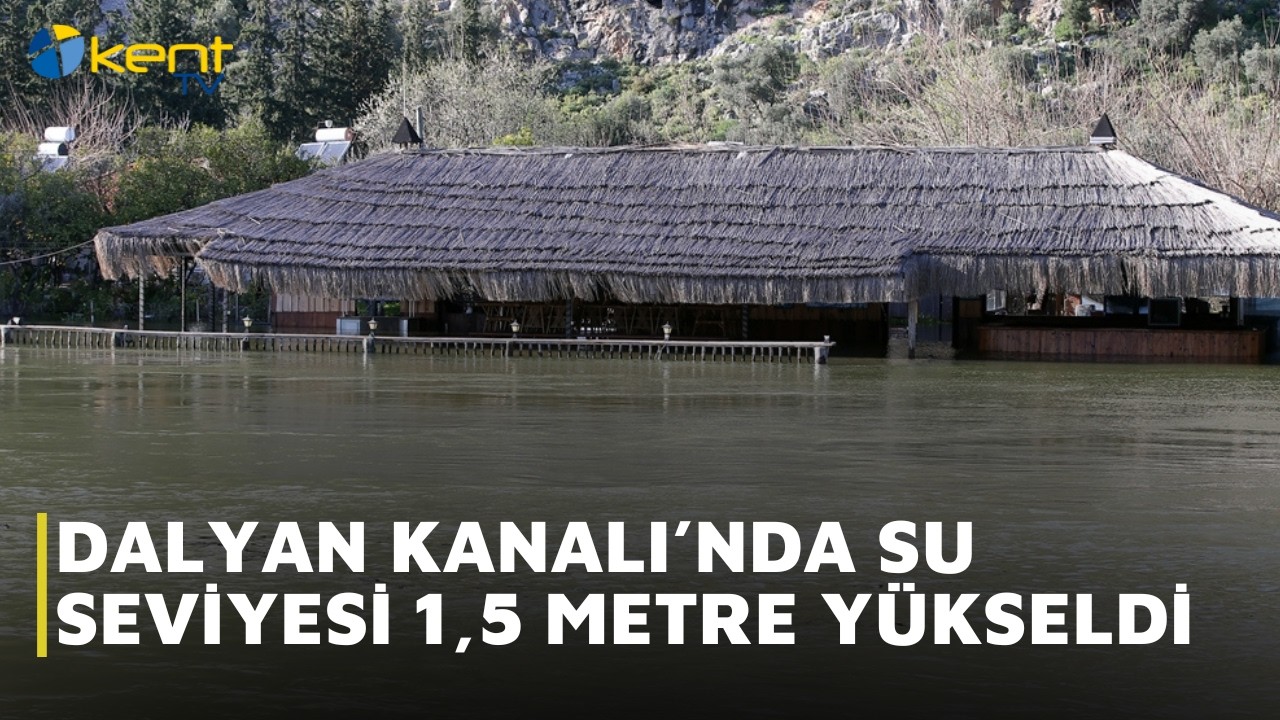 DALYAN KANALI&rsquo;NDA SU SEVİYESİ 1,5 METRE Y&Uuml;KSELDİ