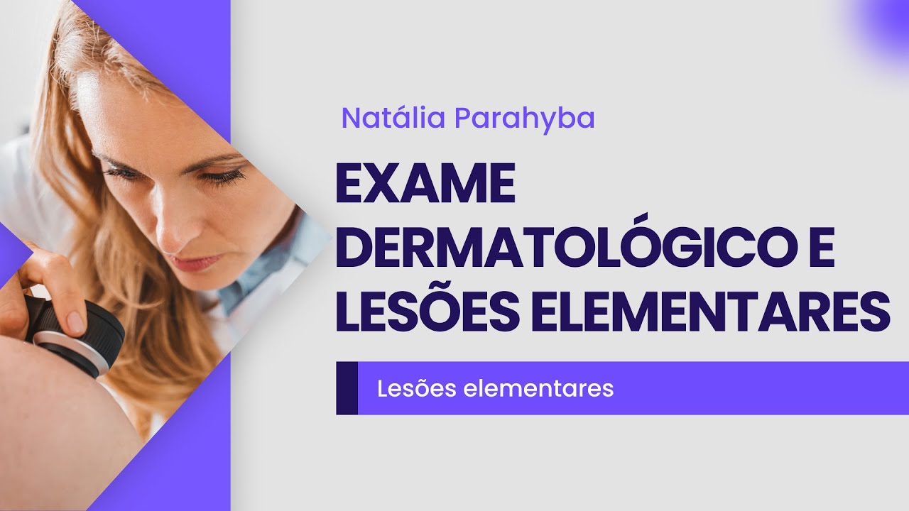 Exame Dermatológico E Lesões Elementares | Cortes de aula: Medclub Prime