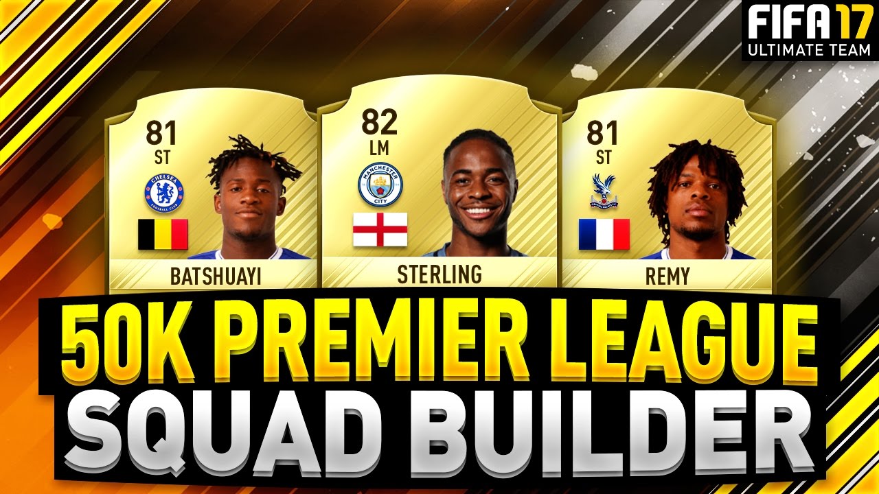 BEST FIFA 17 50K PREMIER LEAGUE SQUAD BUILDER FT STERLING, BATSHUAYI & REMY! + 50K GIVEAWAY