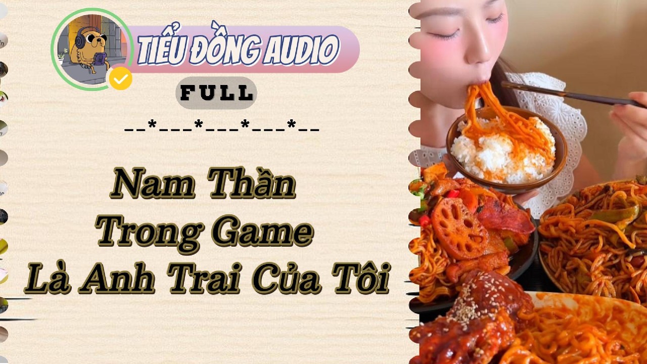[AUDIO FULL] Nam Thần Trong Game Là Anh Trai Của Tôi| Tiểu Đồng audio #truyenaudio  #truyenaudiohay