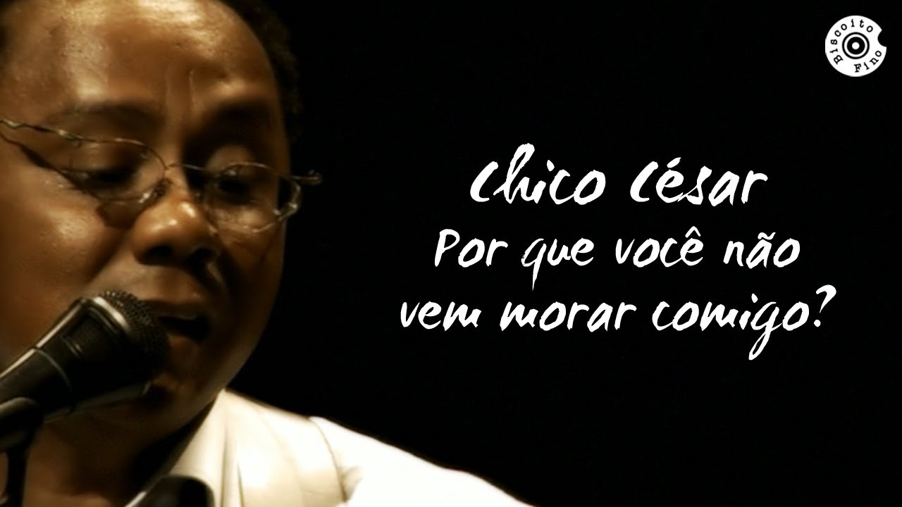 Chico César | Por Que Você Nāo Vem Morar Comigo | Cantos e Encontros de Uns Tempos Pra Cá